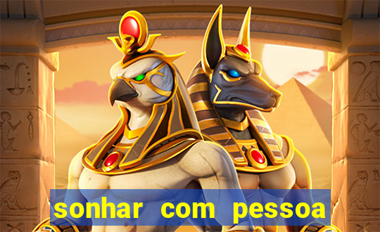 sonhar com pessoa falsa no jogo do bicho